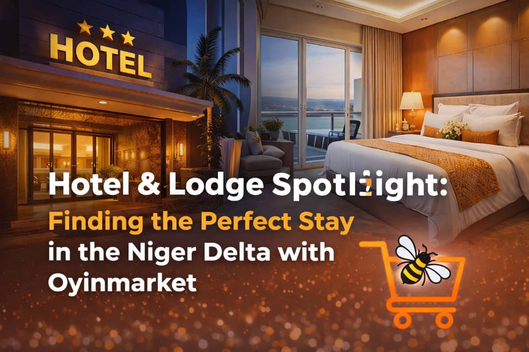 Hotel & Lodge Spotlight: Finding the Perfect Stay in the Niger Delta with Oyinmarket